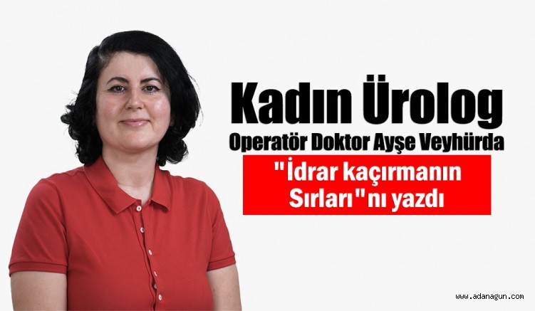 Kadın ürolog Operatör Doktor Ayşe Veyhürda 