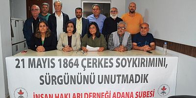 İHD Adana Şubesi, 21 Mayıs Çerkes Soykırımı ve Sürgünü’nün 162’nci yıl dönümü nedeniyle  açıklama yaptı